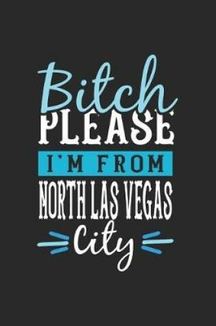 Cover of Bitch Please I'm From North Las Vegas City