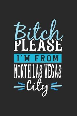 Book cover for Bitch Please I'm From North Las Vegas City