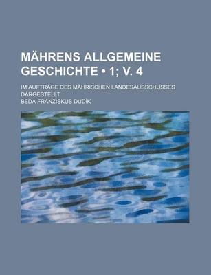 Book cover for Mahrens Allgemeine Geschichte (1; V. 4 ); Im Auftrage Des Mahrischen Landesausschusses Dargestellt