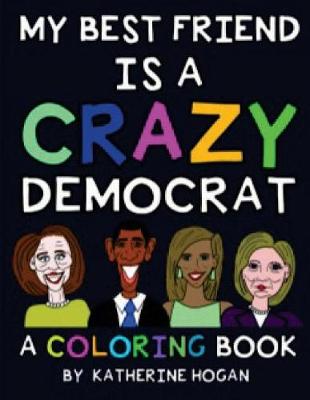 Book cover for My Best Friend (Female) Is a Crazy Democrat