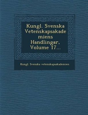 Book cover for Kungl. Svenska Vetenskapsakademiens Handlingar, Volume 17...