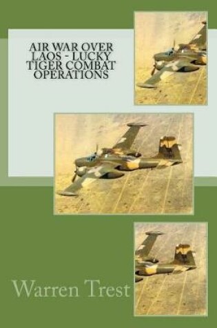 Cover of Air War Over Laos - Lucky Tiger Combat Operations