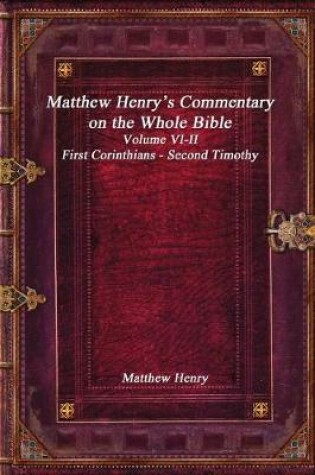 Cover of Matthew Henry's Commentary on the Whole Bible Volume VI-II - First Corinthians - Second Timothy