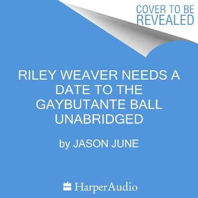 Book cover for Riley Weaver Needs a Date to the Gaybutante Ball