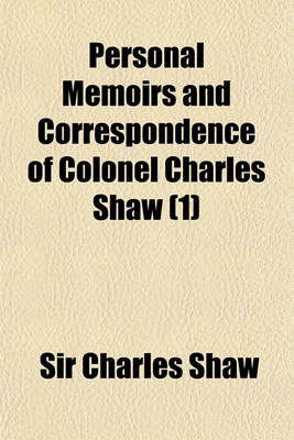 Book cover for Personal Memoirs and Correspondence of Colonel Charles Shaw Volume 1; Comprising a Narrative of the War for Constitutional Liberty in Portugal and Spa