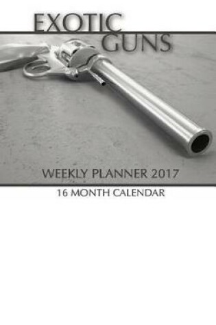 Cover of Exotic Guns Weekly Planner 2017
