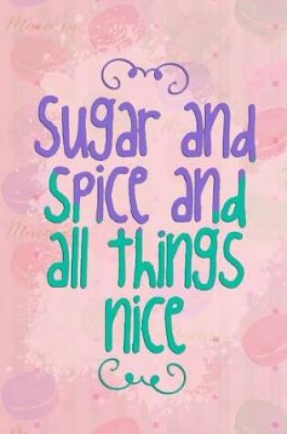 Cover of Sugar and Spice and All Things Nice