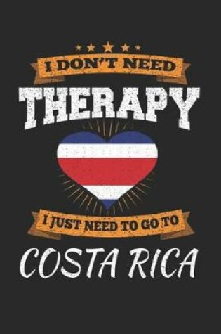 Cover of I Don't Need Therapy I Just Need To Go To Costa Rica