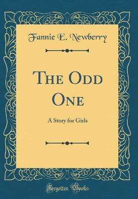 Book cover for The Odd One: A Story for Girls (Classic Reprint)