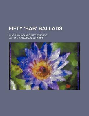 Book cover for Fifty 'Bab' Ballads; Much Sound and Little Sense