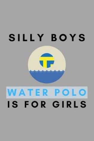 Cover of Silly Boys Water Polo Is For Girls