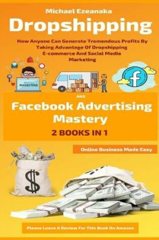 Cover of Dropshipping And Facebook Advertising Mastery (2 Books In 1)