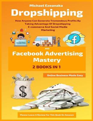 Book cover for Dropshipping And Facebook Advertising Mastery (2 Books In 1)