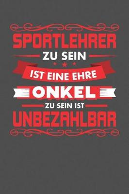 Book cover for Sportlehrer Zu Sein Ist Eine Ehre - Onkel Zu Sein Ist Unbezahlbar