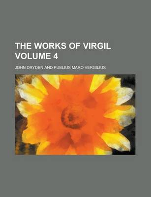 Book cover for The Works of Virgil Volume 4