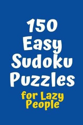 Cover of 150 Easy Sudoku Puzzles for Lazy People