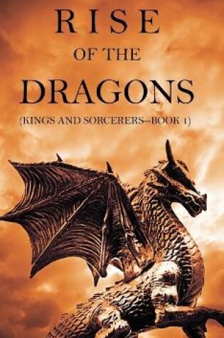 Cover of Rise of the Dragons (Kings and Sorcerers--Book 1)