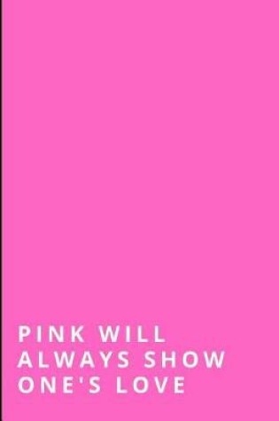 Cover of Pink Will Always Show One's Love