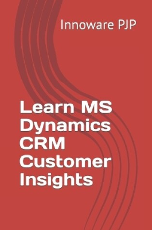 Cover of Learn MS Dynamics CRM Customer Insights