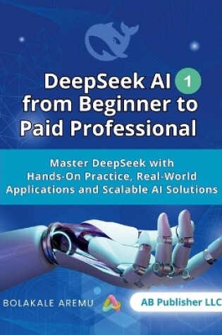 Cover of DeepSeek AI from Beginner to Paid Professional, 1