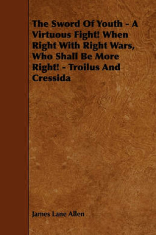 Cover of The Sword Of Youth - A Virtuous Fight! When Right With Right Wars, Who Shall Be More Right! - Troilus And Cressida