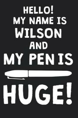 Cover of Hello! My Name Is WILSON And My Pen Is Huge!