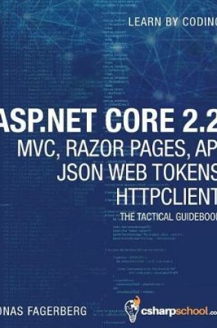 Cover of ASP.NET Core 2.2 MVC, Razor Pages, API, JSON Web Tokens & HttpClient