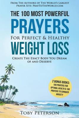 Book cover for Prayer the 100 Most Powerful Prayers for Perfect & Healthy Weight Loss 2 Amazing Bonus Books to Pray for Optimal Health & Anxiety