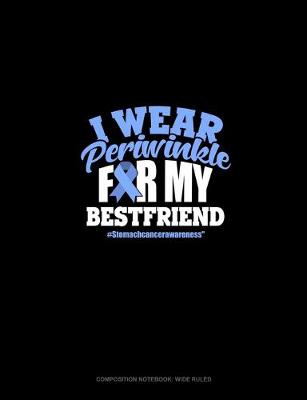 Cover of I Wear Periwinkle For My Bestfriend #StomachCancerAwareness