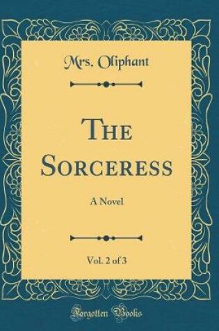 Cover of The Sorceress: A Novel (Classic Reprint)