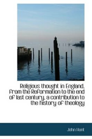 Cover of Religious Thought in England, from the Reformation to the End of Last Century, a Contribution to the