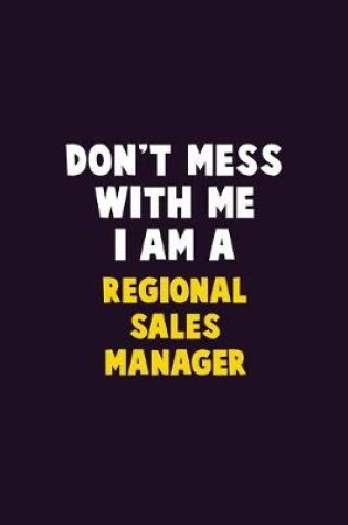 Cover of Don't Mess With Me, I Am A Regional Sales Manager