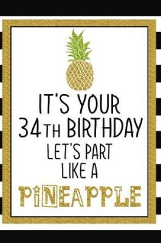 Cover of It's Your 34th Birthday Let's Party Like A Pineapple