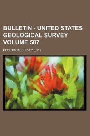 Cover of Bulletin - United States Geological Survey Volume 587