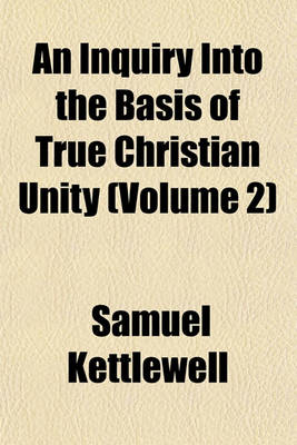 Book cover for An Inquiry Into the Basis of True Christian Unity (Volume 2)