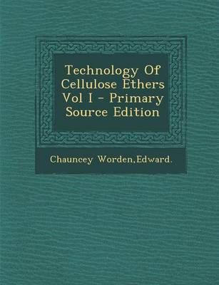 Book cover for Technology of Cellulose Ethers Vol I - Primary Source Edition