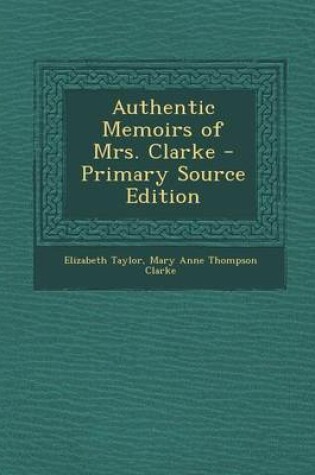 Cover of Authentic Memoirs of Mrs. Clarke - Primary Source Edition