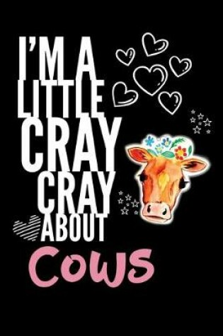 Cover of I'm a Little Cray Cray About Cows