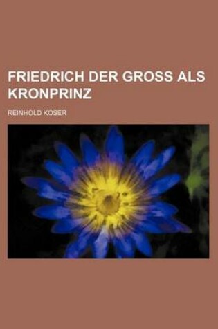 Cover of Friedrich Der Gross ALS Kronprinz