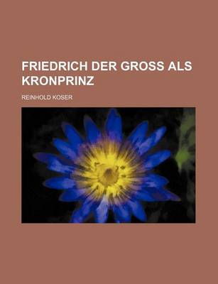 Book cover for Friedrich Der Gross ALS Kronprinz