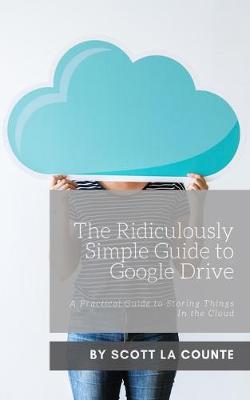 Cover of The Ridiculously Simple Guide to Google Drive