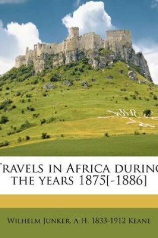 Cover of Travels in Africa During the Years 1875[-1886]