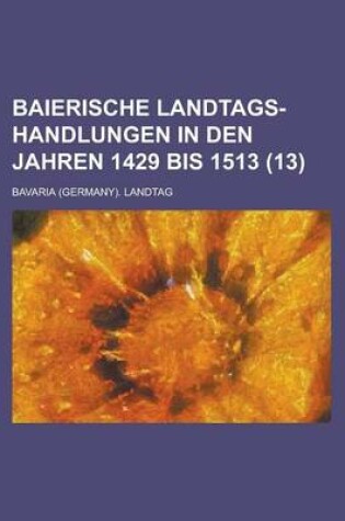 Cover of Baierische Landtags-Handlungen in Den Jahren 1429 Bis 1513 (13 )