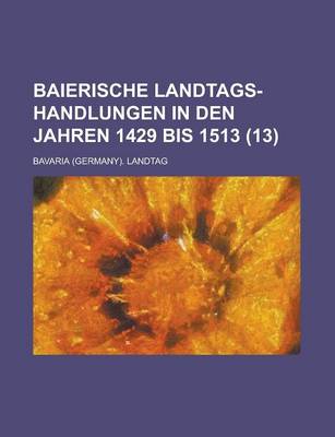 Book cover for Baierische Landtags-Handlungen in Den Jahren 1429 Bis 1513 (13 )