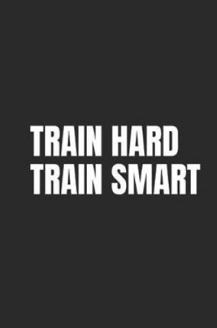 Cover of Train Hard, Train Smart