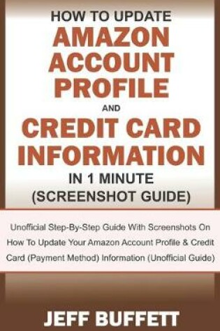 Cover of How To Update Amazon Account Profile And Credit Card Information In 1 Minute