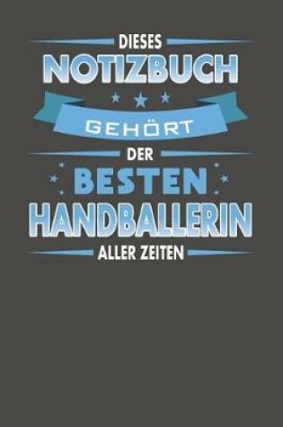 Cover of Dieses Notizbuch Gehoert Der Besten Handballerin Aller Zeiten
