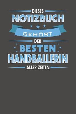 Book cover for Dieses Notizbuch Gehoert Der Besten Handballerin Aller Zeiten