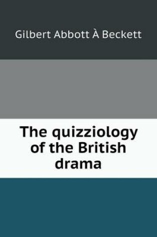 Cover of The quizziology of the British drama