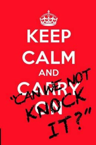 Cover of Keep Calm and..."Can we not knock it?"